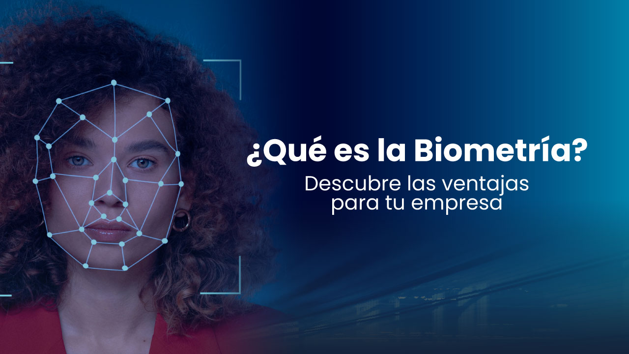 En este momento estás viendo ¿Qué es la Biometría? Descubre las ventajas para tu empresa